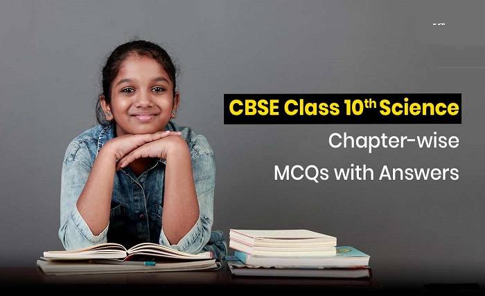 CBSE 10 Science Chapter wise MCQs with Answers